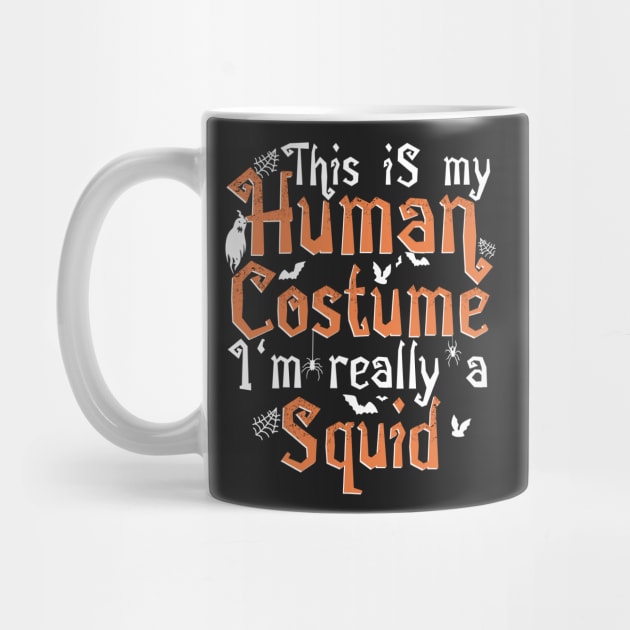 This Is My Human Costume I'm Really A Squid - Halloween product by theodoros20